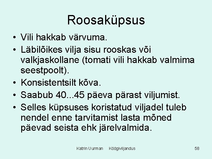 Roosaküpsus • Vili hakkab värvuma. • Läbilõikes vilja sisu rooskas või valkjaskollane (tomati vili