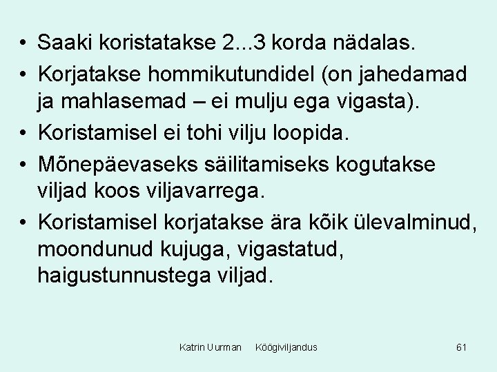  • Saaki koristatakse 2. . . 3 korda nädalas. • Korjatakse hommikutundidel (on