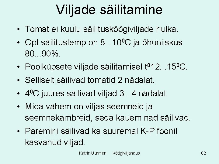 Viljade säilitamine • Tomat ei kuulu säilitusköögiviljade hulka. • Opt säilitustemp on 8. .