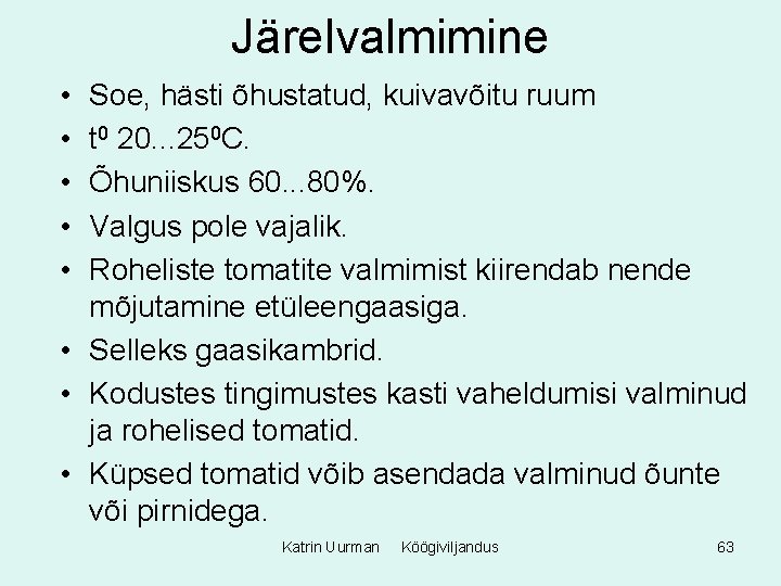 Järelvalmimine • • • Soe, hästi õhustatud, kuivavõitu ruum t 0 20. . .