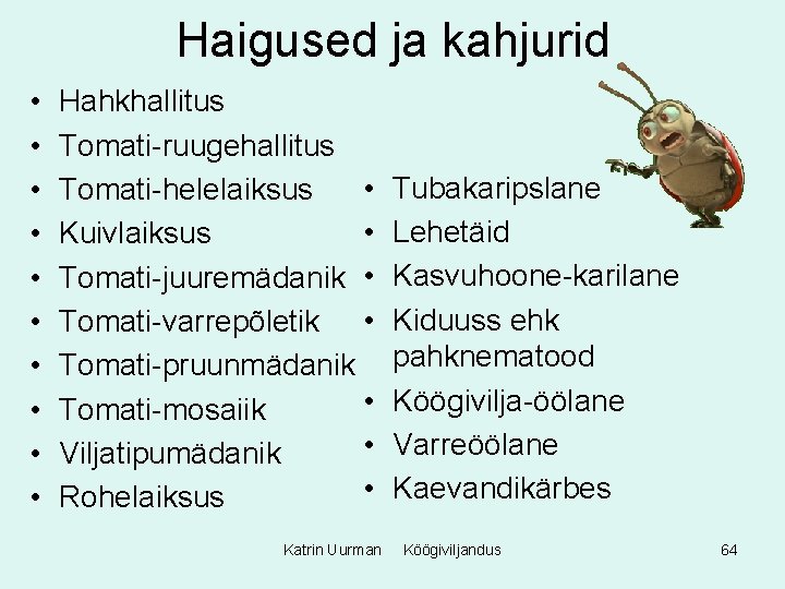 Haigused ja kahjurid • • • Hahkhallitus Tomati-ruugehallitus • Tomati-helelaiksus • Kuivlaiksus Tomati-juuremädanik •