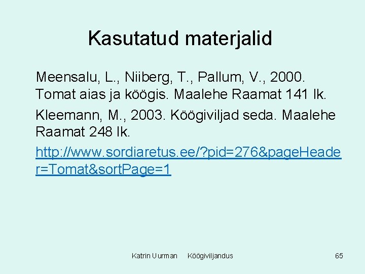 Kasutatud materjalid Meensalu, L. , Niiberg, T. , Pallum, V. , 2000. Tomat aias