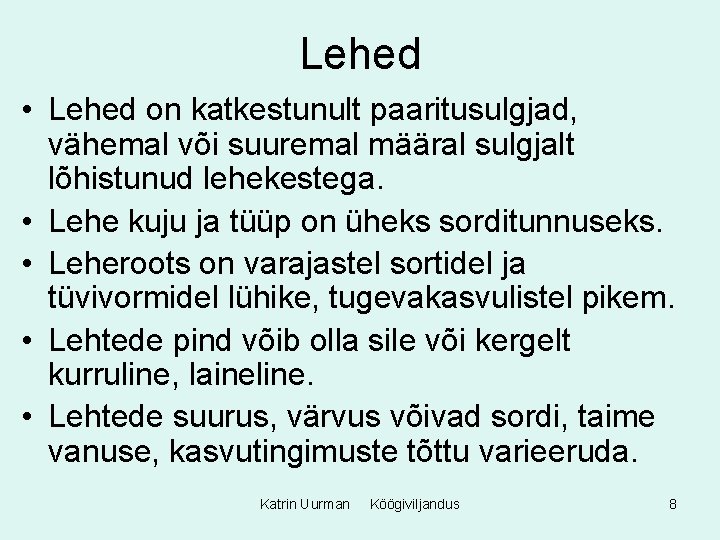 Lehed • Lehed on katkestunult paaritusulgjad, vähemal või suuremal määral sulgjalt lõhistunud lehekestega. •