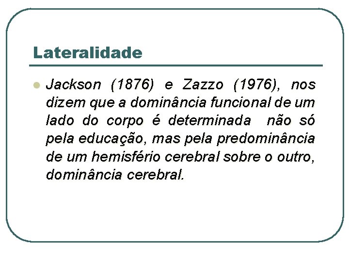 Lateralidade l Jackson (1876) e Zazzo (1976), nos dizem que a dominância funcional de