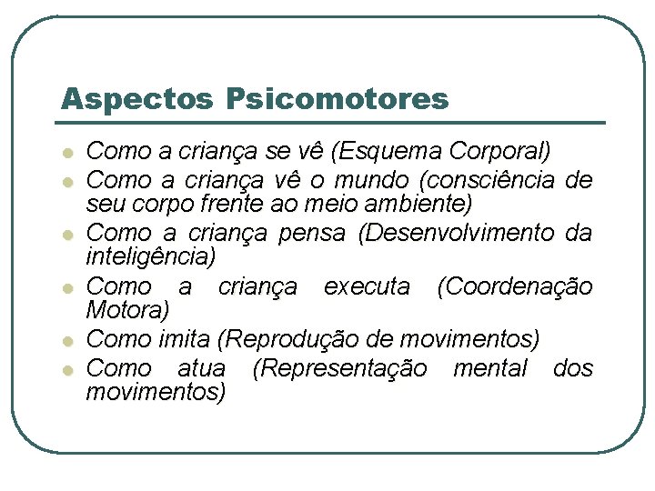 Aspectos Psicomotores l l l Como a criança se vê (Esquema Corporal) Como a