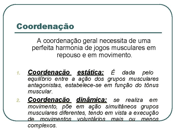 Coordenação A coordenação geral necessita de uma perfeita harmonia de jogos musculares em repouso