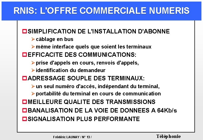 RNIS: L'OFFRE COMMERCIALE NUMERIS p SIMPLIFICATION DE L'INSTALLATION D'ABONNE Ø câblage en bus Ø RNIS: L'OFFRE COMMERCIALE NUMERIS p SIMPLIFICATION DE L'INSTALLATION D'ABONNE Ø câblage en bus Ø