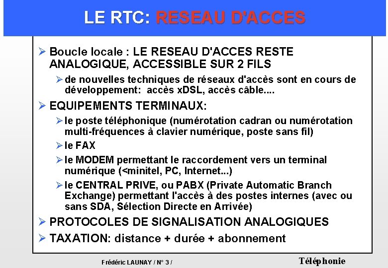 LE RTC: RESEAU D'ACCES Ø Boucle locale : LE RESEAU D'ACCES RESTE ANALOGIQUE, ACCESSIBLE LE RTC: RESEAU D'ACCES Ø Boucle locale : LE RESEAU D'ACCES RESTE ANALOGIQUE, ACCESSIBLE