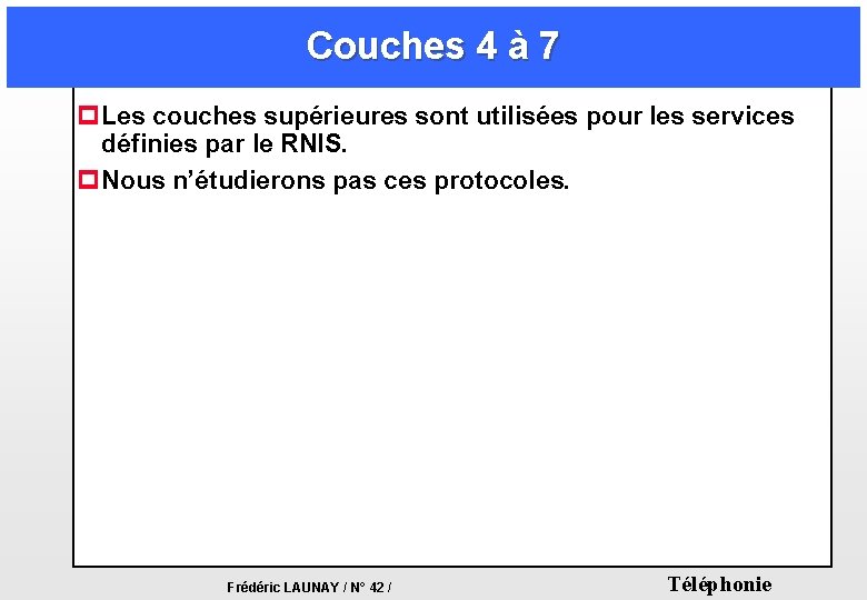 Couches 4 à 7 p Les couches supérieures sont utilisées pour les services définies Couches 4 à 7 p Les couches supérieures sont utilisées pour les services définies