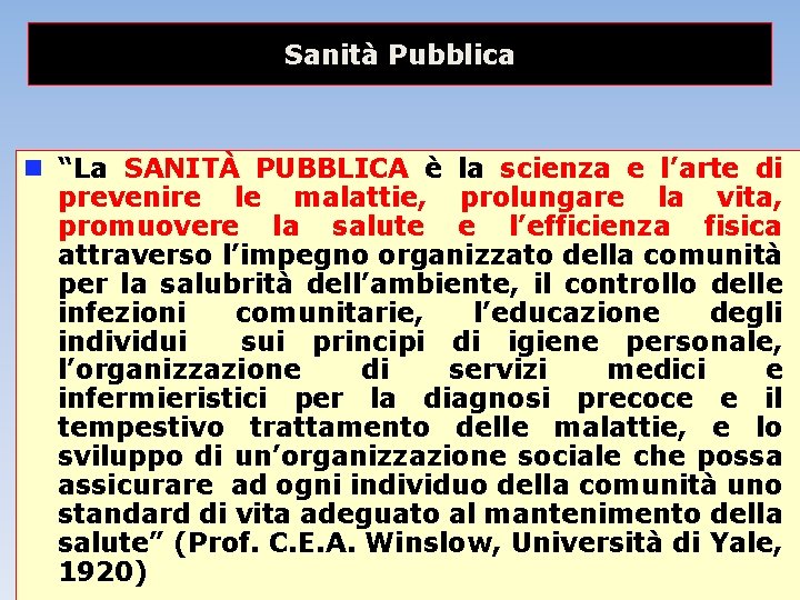 Sanità Pubblica “La SANITÀ PUBBLICA è la scienza e l’arte di prevenire le malattie,