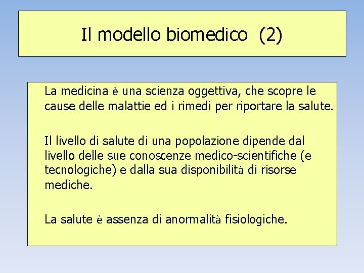 Il modello biomedico (2) La medicina è una scienza oggettiva, che scopre le cause