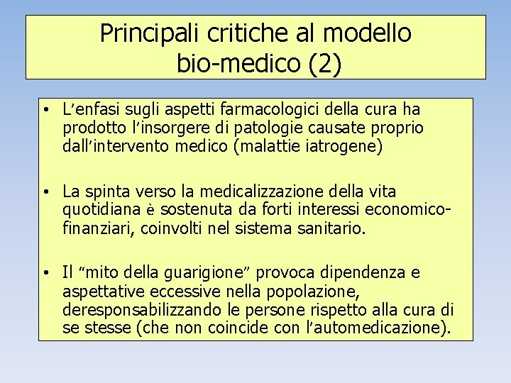 Principali critiche al modello bio-medico (2) • L’enfasi sugli aspetti farmacologici della cura ha