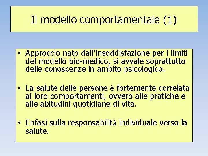 Il modello comportamentale (1) • Approccio nato dall’insoddisfazione per i limiti del modello bio-medico,