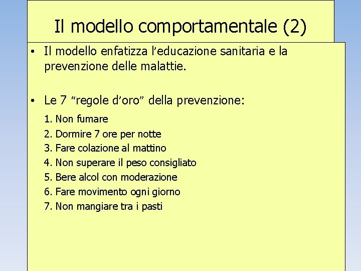 Il modello comportamentale (2) • Il modello enfatizza l’educazione sanitaria e la prevenzione delle