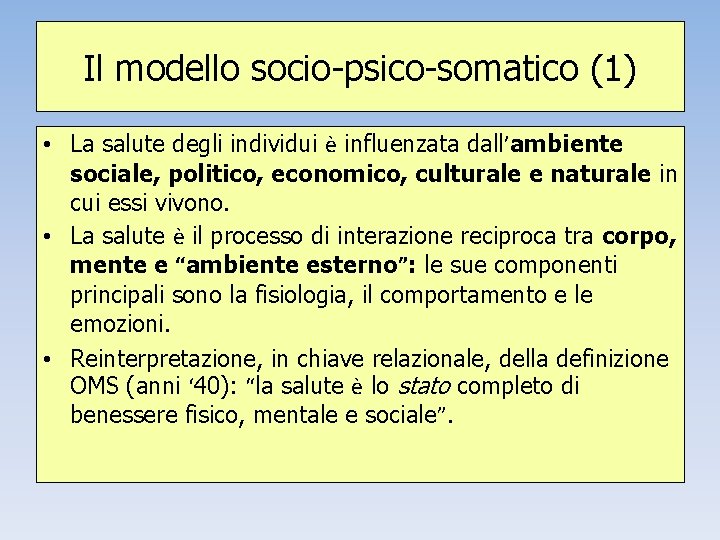 Il modello socio-psico-somatico (1) • La salute degli individui è influenzata dall’ambiente sociale, politico,