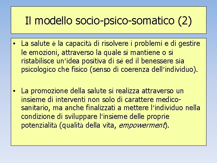 Il modello socio-psico-somatico (2) • La salute è la capacità di risolvere i problemi