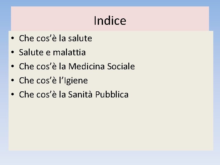 Indice • • • Che cos’è la salute Salute e malattia Che cos’è la