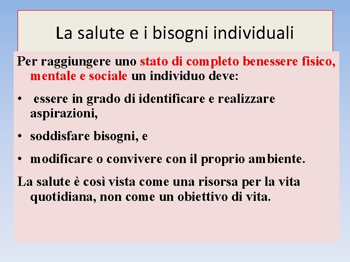 La salute e i bisogni individuali Per raggiungere uno stato di completo benessere fisico,