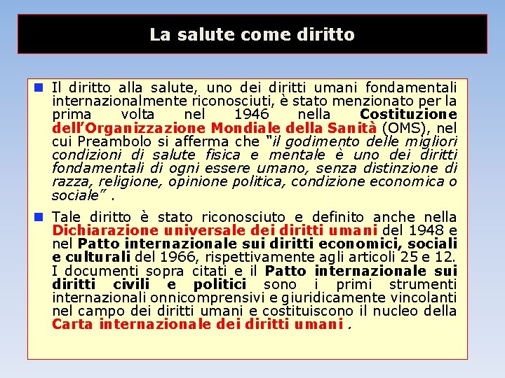 La salute come diritto Il diritto alla salute, uno dei diritti umani fondamentali internazionalmente