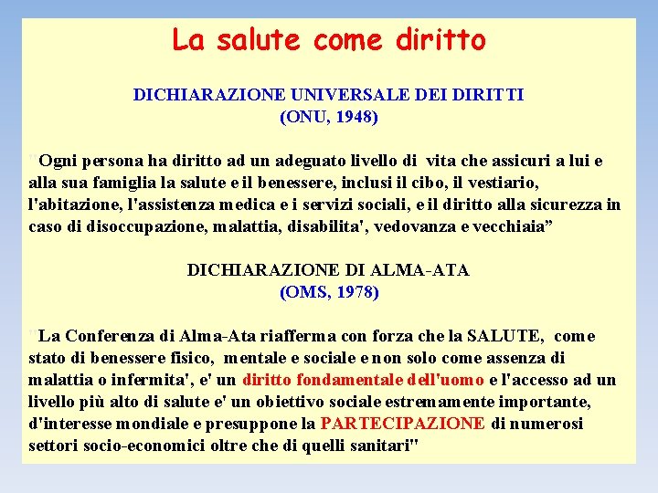 La salute come diritto DICHIARAZIONE UNIVERSALE DEI DIRITTI (ONU, 1948) "Ogni persona ha diritto