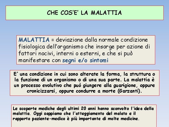 CHE COS’E’ LA MALATTIA = deviazione dalla normale condizione fisiologica dell’organismo che insorge per