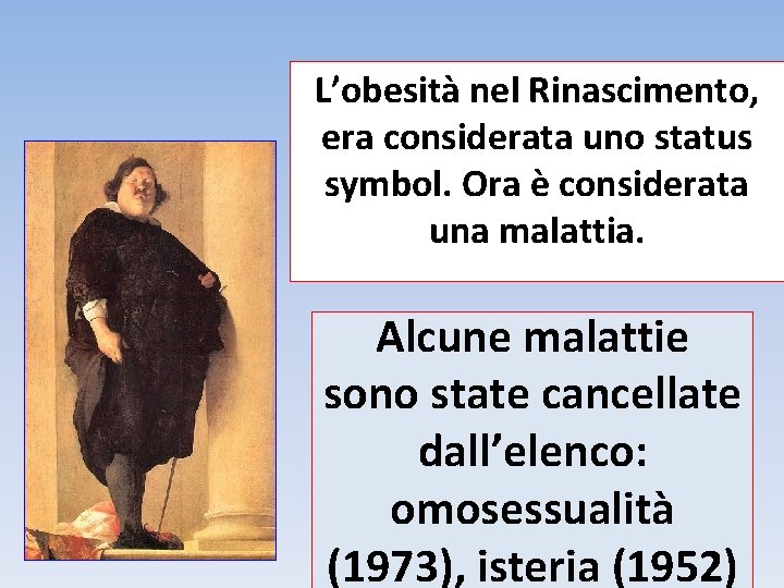 L’obesità nel Rinascimento, era considerata uno status symbol. Ora è considerata una malattia. Alcune