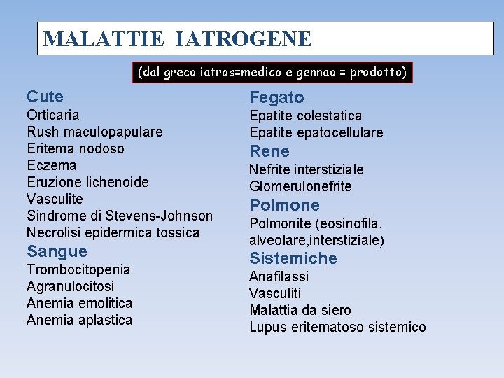 MALATTIE IATROGENE (dal greco iatros=medico e gennao = prodotto) Cute Fegato Orticaria Rush maculopapulare