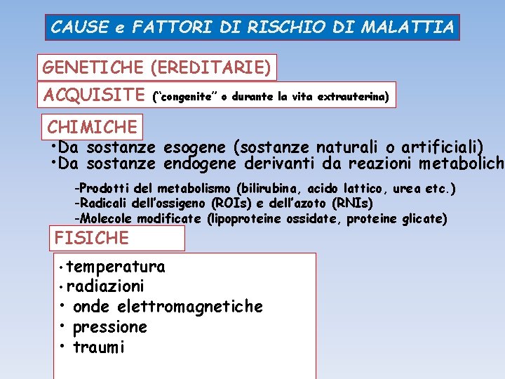 CAUSE e FATTORI DI RISCHIO DI MALATTIA GENETICHE (EREDITARIE) ACQUISITE (“congenite” o durante la