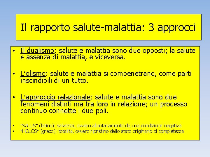 Il rapporto salute-malattia: 3 approcci • Il dualismo: salute e malattia sono due opposti;