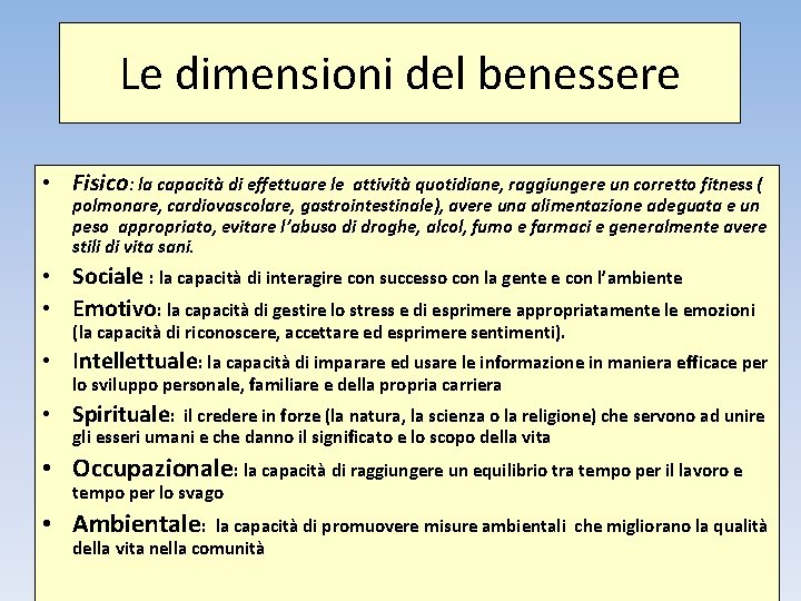 Le dimensioni del benessere • Fisico: la capacità di effettuare le attività quotidiane, raggiungere