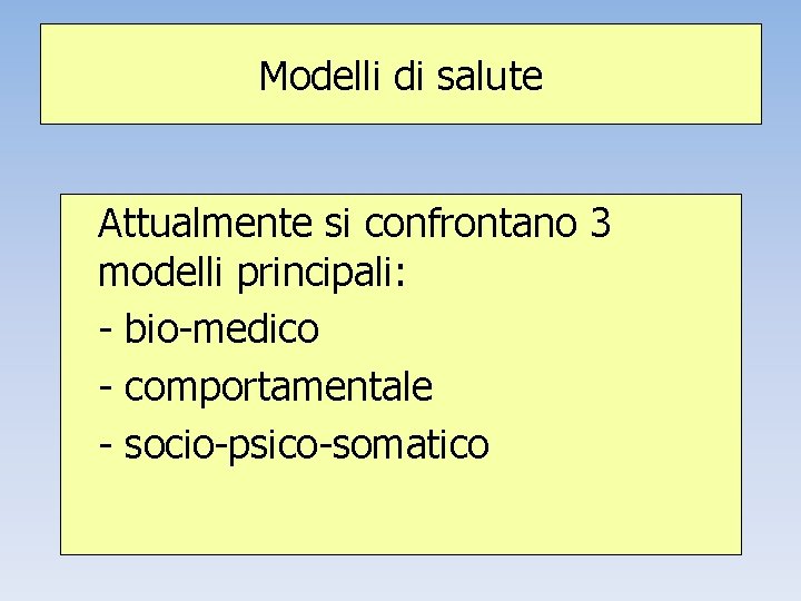 Modelli di salute Attualmente si confrontano 3 modelli principali: - bio-medico - comportamentale -
