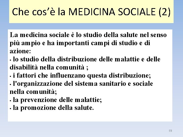 Che cos’è la MEDICINA SOCIALE (2) La medicina sociale è lo studio della salute