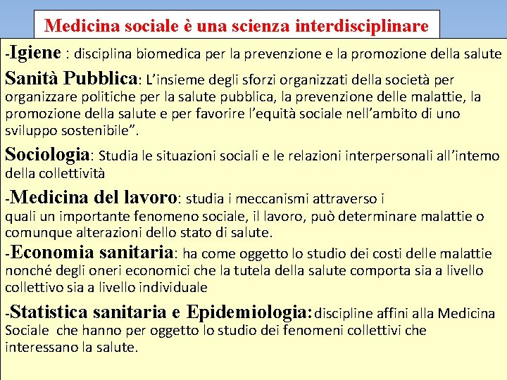 Medicina sociale è una scienza interdisciplinare -Igiene : disciplina biomedica per la prevenzione e