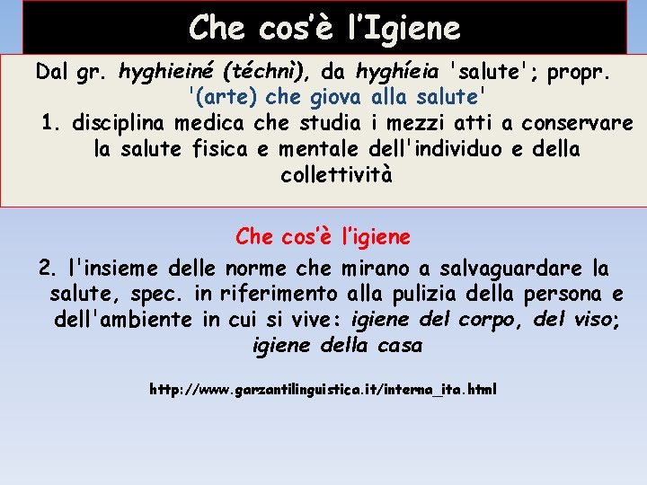 Che cos’è l’Igiene Dal gr. hyghieiné (téchnì), da hyghíeia 'salute'; propr. '(arte) che giova