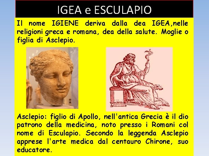 IGEA e ESCULAPIO Il nome IGIENE deriva dalla dea IGEA, nelle religioni greca e