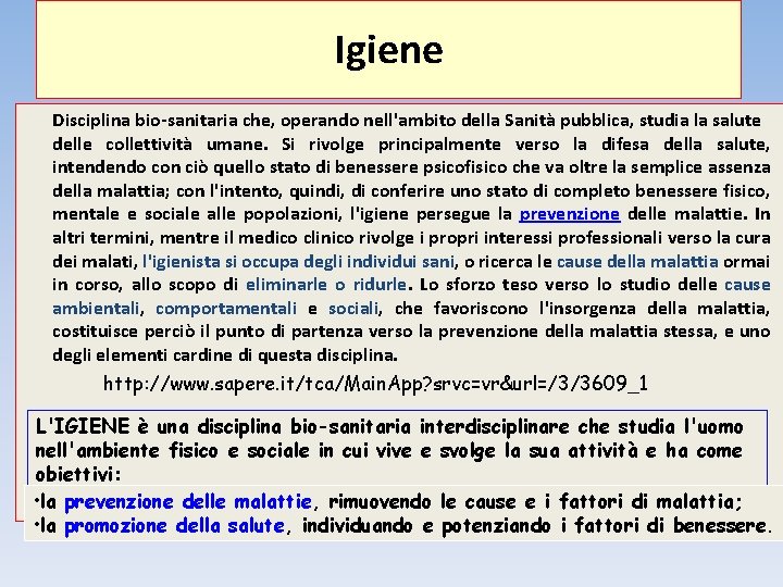 Igiene Disciplina bio-sanitaria che, operando nell'ambito della Sanità pubblica, studia la salute delle collettività