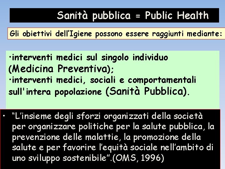 Sanità pubblica = Public Health Gli obiettivi dell’Igiene possono essere raggiunti mediante: • interventi