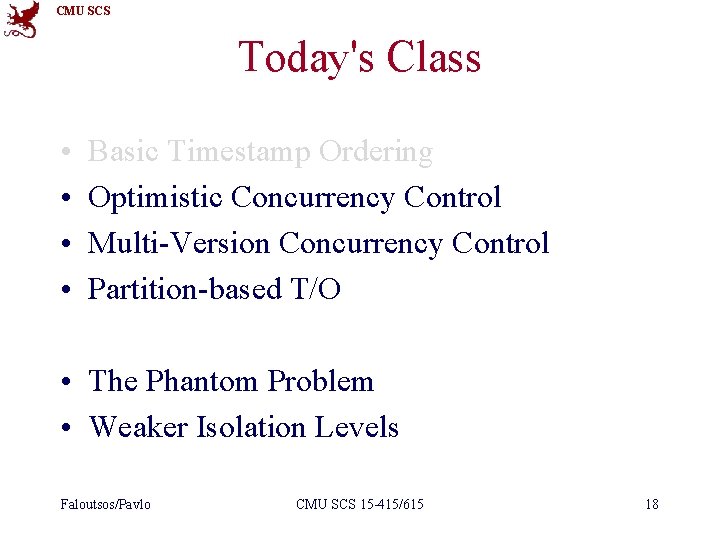 CMU SCS Today's Class • • Basic Timestamp Ordering Optimistic Concurrency Control Multi-Version Concurrency