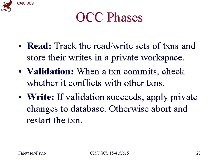 CMU SCS OCC Phases • Read: Track the read/write sets of txns and store