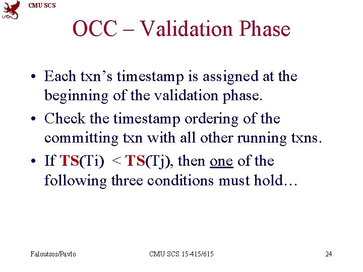 CMU SCS OCC – Validation Phase • Each txn’s timestamp is assigned at the