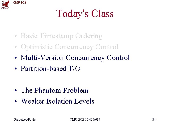 CMU SCS Today's Class • • Basic Timestamp Ordering Optimistic Concurrency Control Multi-Version Concurrency