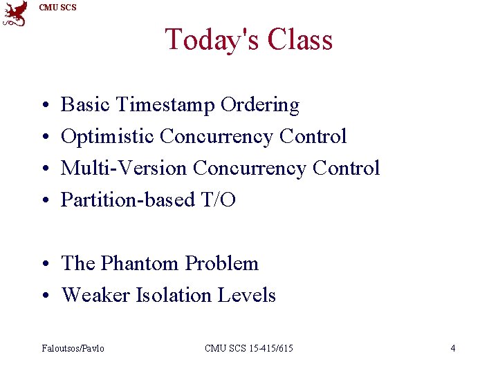 CMU SCS Today's Class • • Basic Timestamp Ordering Optimistic Concurrency Control Multi-Version Concurrency