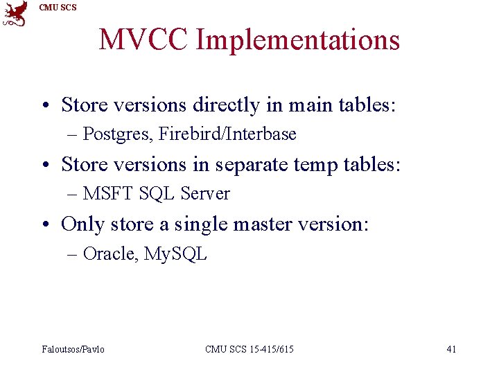 CMU SCS MVCC Implementations • Store versions directly in main tables: – Postgres, Firebird/Interbase