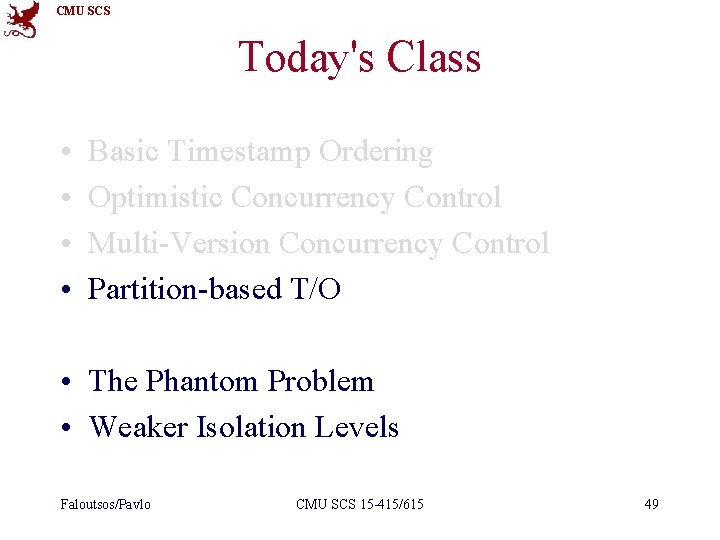 CMU SCS Today's Class • • Basic Timestamp Ordering Optimistic Concurrency Control Multi-Version Concurrency