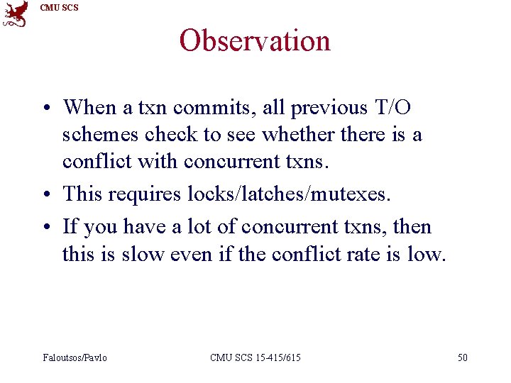 CMU SCS Observation • When a txn commits, all previous T/O schemes check to