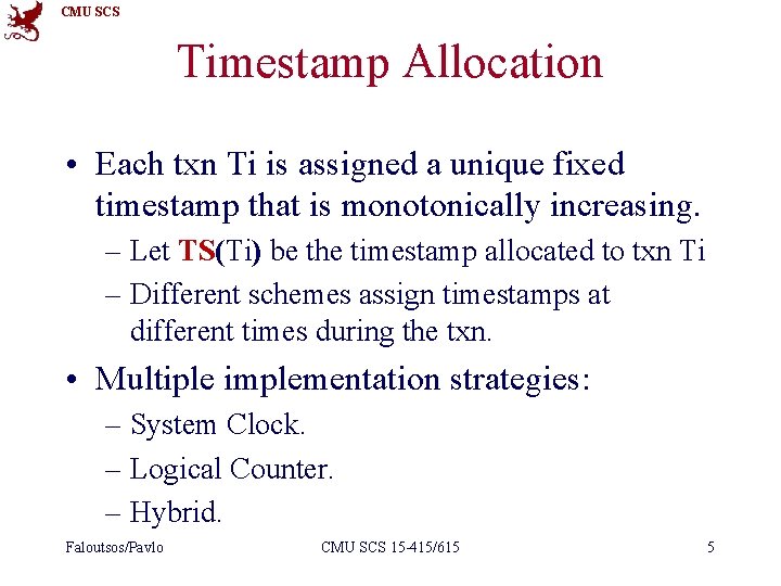 CMU SCS Timestamp Allocation • Each txn Ti is assigned a unique fixed timestamp