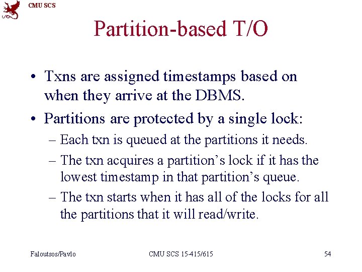 CMU SCS Partition-based T/O • Txns are assigned timestamps based on when they arrive