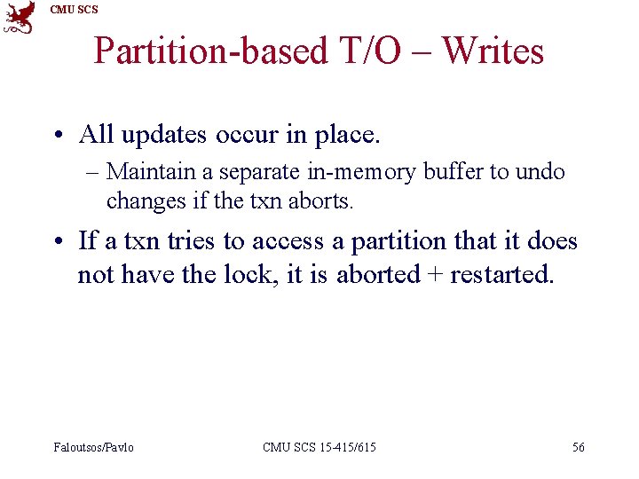 CMU SCS Partition-based T/O – Writes • All updates occur in place. – Maintain