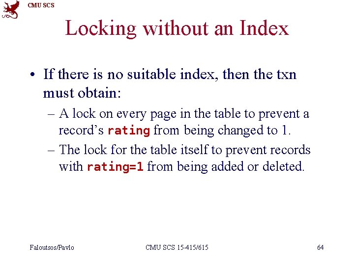 CMU SCS Locking without an Index • If there is no suitable index, then