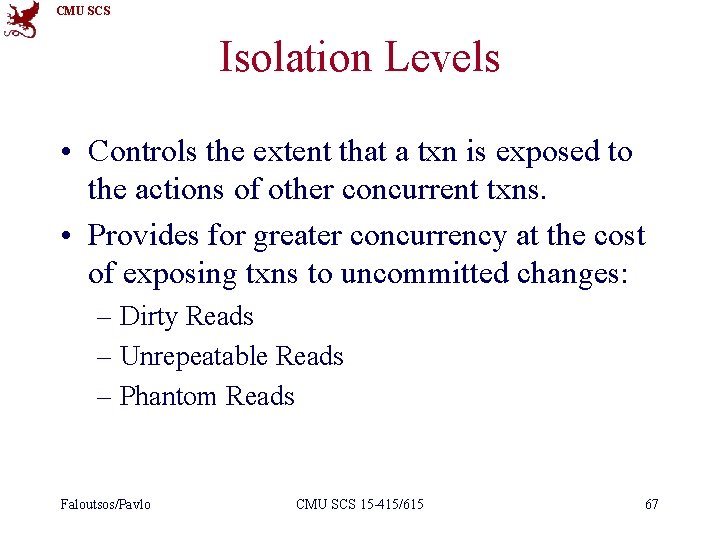 CMU SCS Isolation Levels • Controls the extent that a txn is exposed to